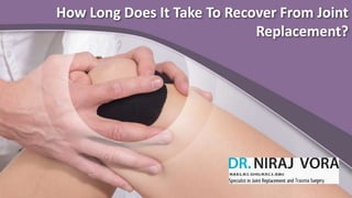 How Long Does It Take To Recover From Joint
Replacement?
 