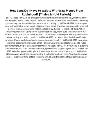 How Long Do I Have to Wait to Withdraw Money From
Robinhood? [Timing & Hold Periods]
call +1- (888) 434-9276 To change you...