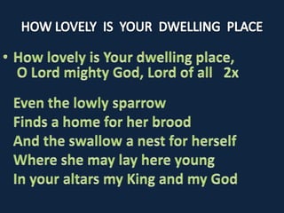 How lovely  is  your  dwelling  place