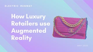 MAY 2020
How Luxury
Retailers use
Augmented
Reality
 