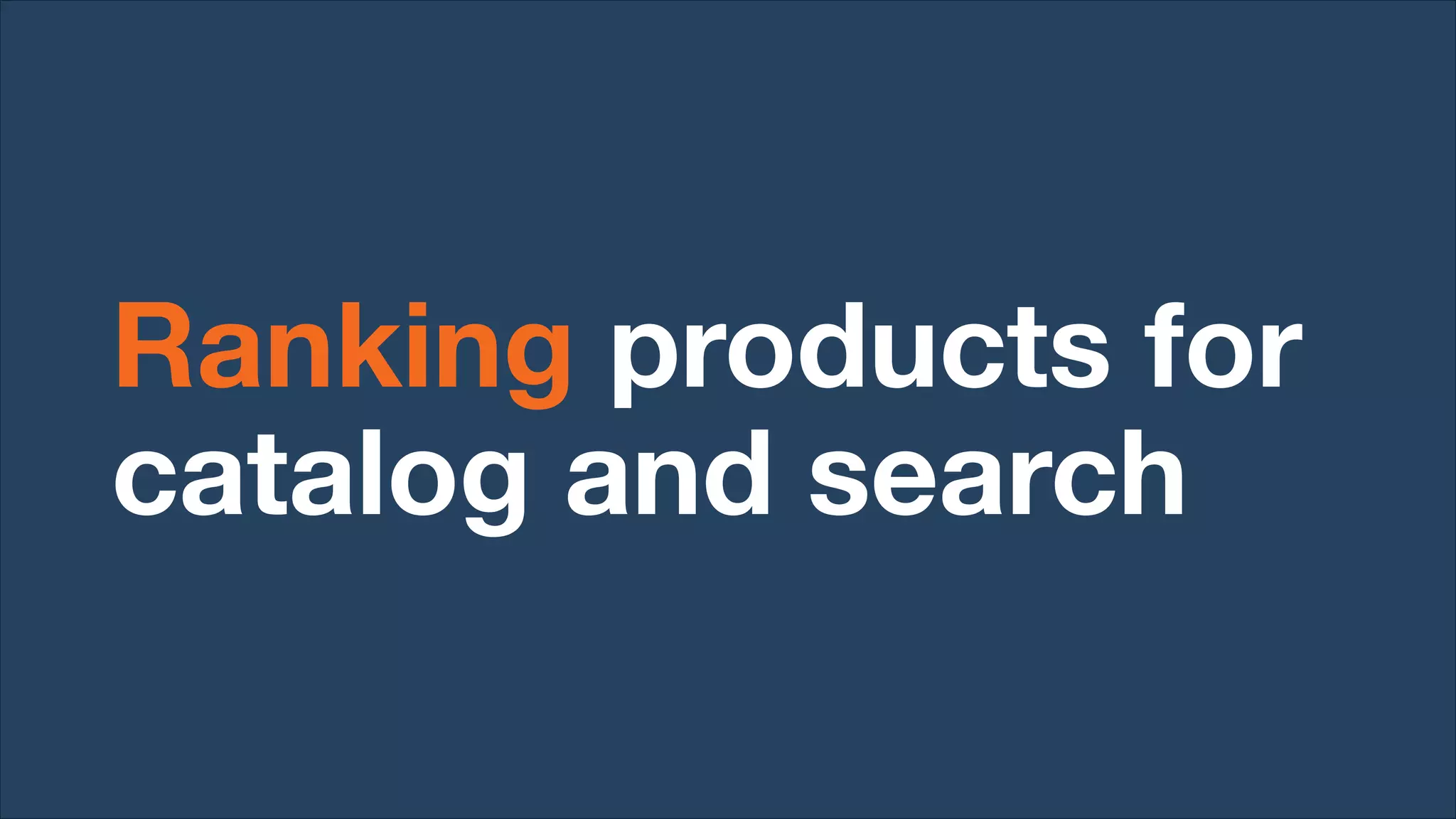 Overall results
Better ranking improved conversion and revenue per session
Introducing new products improved new product engagement
Emphasizing product quality had neutral to positive outcomes
 