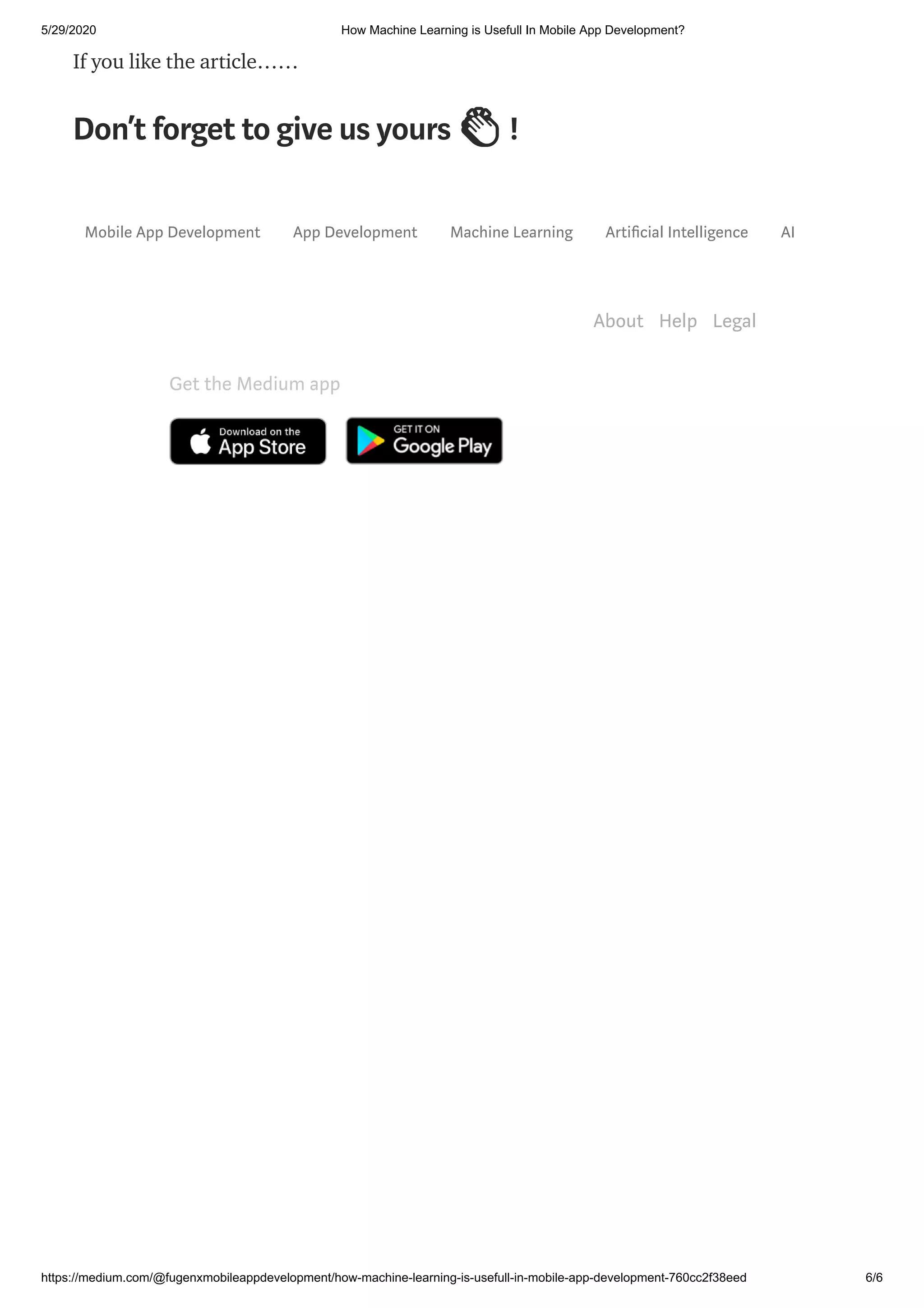 5/29/2020 How Machine Learning is Usefull In Mobile App Development?
https://medium.com/@fugenxmobileappdevelopment/how-machine-learning-is-usefull-in-mobile-app-development-760cc2f38eed 6/6
If you like the article……
Don’t forget to give us yours 👏 !
Mobile App Development App Development Machine Learning Arti cial Intelligence AI
About Help Legal
Get the Medium app
 