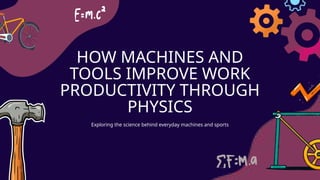 How Machines Boost Productivity Through Physics.pptx