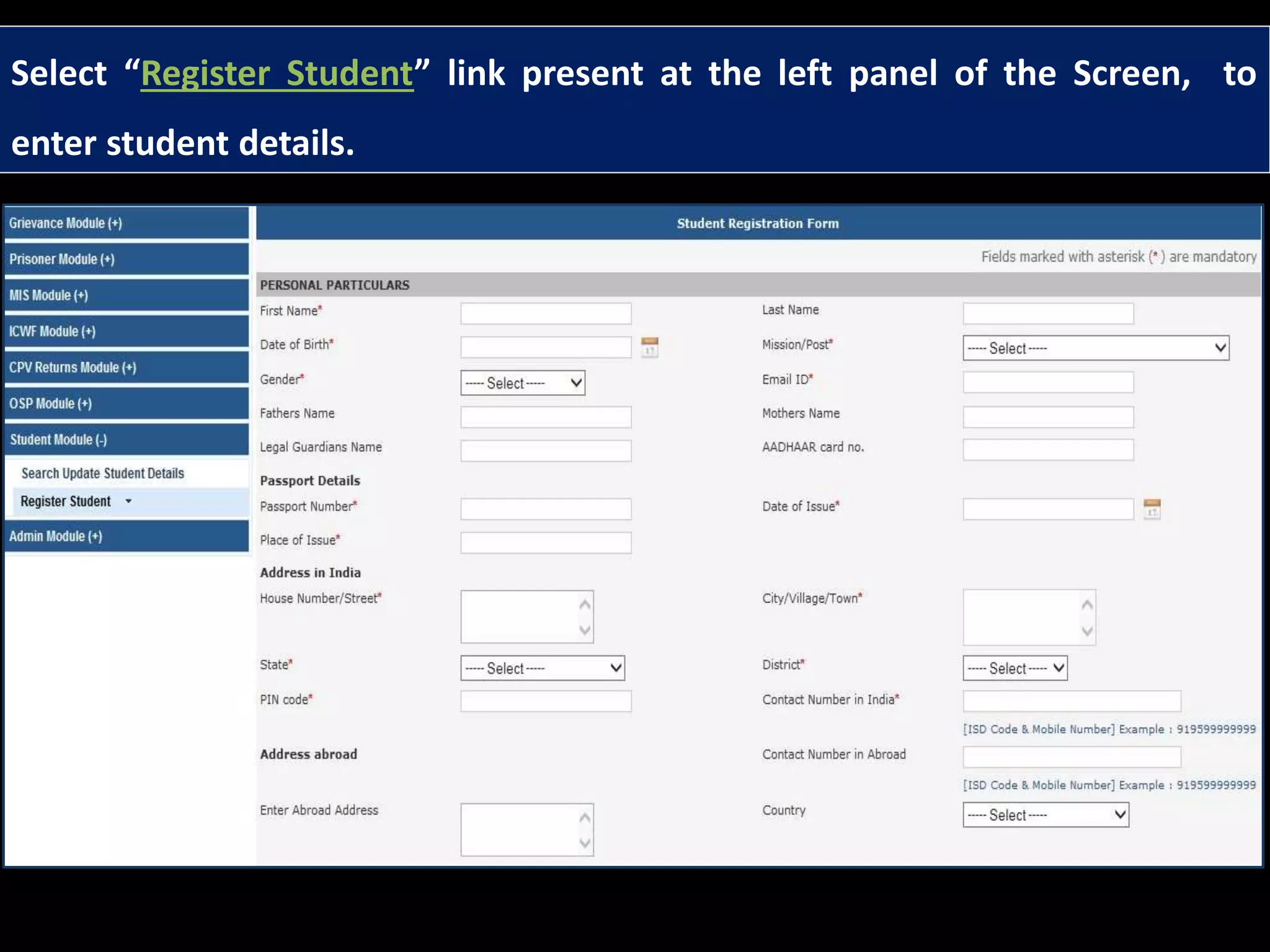 Select “Register Student” link present at the left panel of the Screen, to
enter student details.