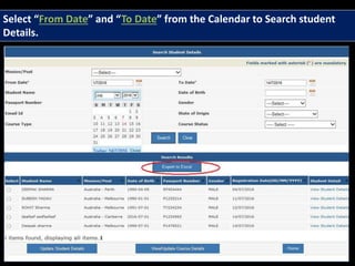 Select “From Date” and “To Date” from the Calendar to Search student
Details.
 