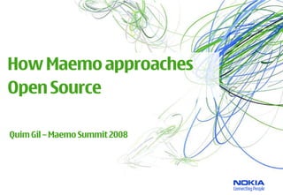 How Maemo approaches
Open Source

Quim Gil – Maemo Summit 2008
 