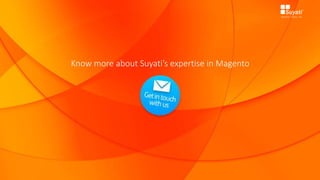 Know more about Suyati’s expertise in Magento
 