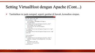  Tambahkan isi pada notepad, seperti gambar di bawah, kemudian simpan.
*nb. apridilagiva dapat diubah dengan namaAnda
Setting VirtualHost dengan Apache (Cont...)Setting VirtualHost dengan Apache (Cont...)
 