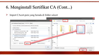  Import CAcert.pem yang berada di folder sslcert
6. Menginstall Sertifikat CA (Cont...)6. Menginstall Sertifikat CA (Cont...)
 