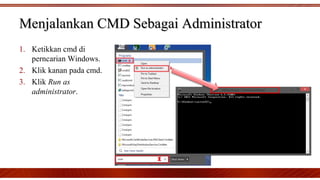 Menjalankan CMD Sebagai AdministratorMenjalankan CMD Sebagai Administrator
1. Ketikkan cmd di
perncarian Windows.
2. Klik kanan pada cmd.
3. Klik Run as
administrator.
 