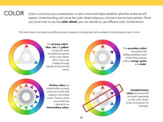 Color is crucial to your presentation. It sets a tone and helps establish what the audience will 
expect. Understanding an...