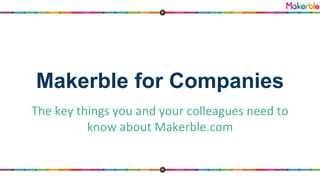 Makerble for Companies
1. Who We Are
2. What Makerble Does
3. Ways of Using Makerble
 