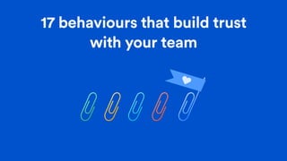 17 behaviours that build trust
with your team
 