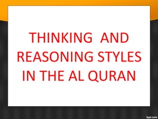 THINKING AND
REASONING STYLES
IN THE AL QURAN
 