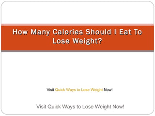 How Many Calories Should I Eat To Lose Weight? Visit Quick Ways to Lose Weight Now!  