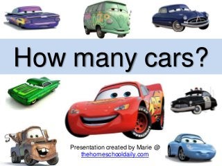 How many cars?
Presentation created by Marie @
thehomeschooldaily.com
 