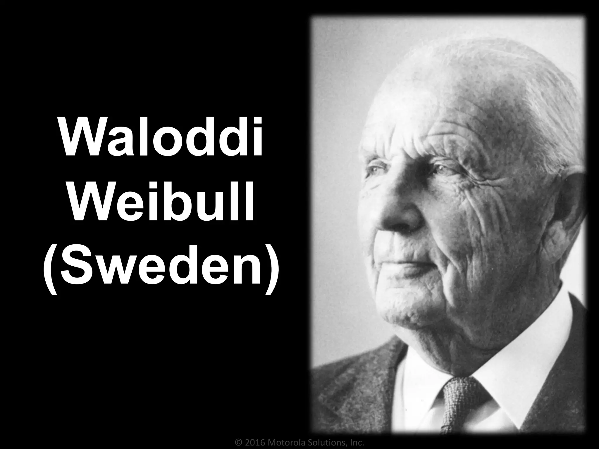 © 2016 Motorola Solutions, Inc.
Waloddi
Weibull
(Sweden)
 