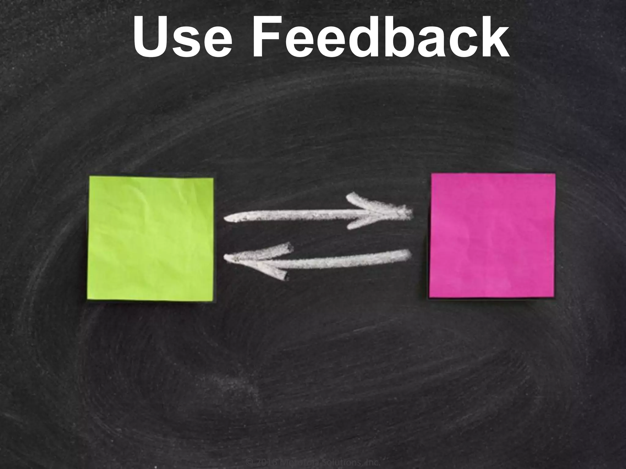 © 2016 Motorola Solutions, Inc.
Use Feedback
 