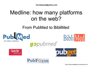 Medline: how many platforms on the web? From PubMed to BibliMed [email_address] 