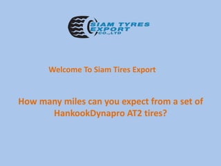 Welcome To Siam Tires Export
How many miles can you expect from a set of
HankookDynapro AT2 tires?
 