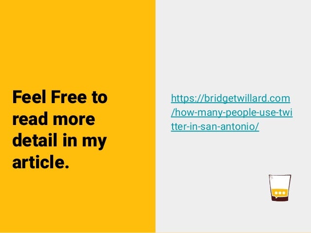 Feel Free to
read more
detail in my
article.
https://bridgetwillard.com
/how-many-people-use-twi
tter-in-san-antonio/
 