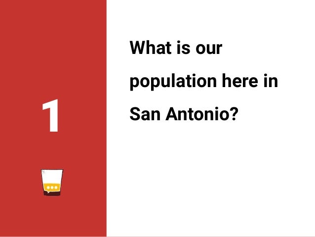 1
What is our
population here in
San Antonio?
 