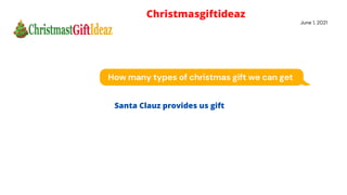 How many types of christmas gift we can get
June 1, 2021
Santa Clauz provides us gift
Christmasgiftideaz
 