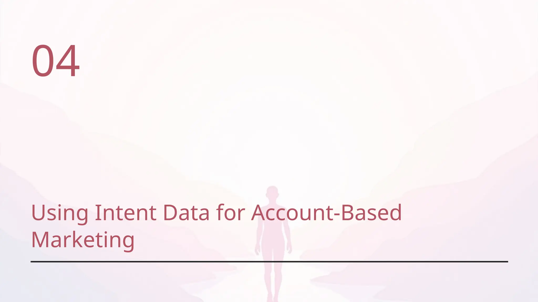 Using Intent Data for Account-Based
Marketing
04
 