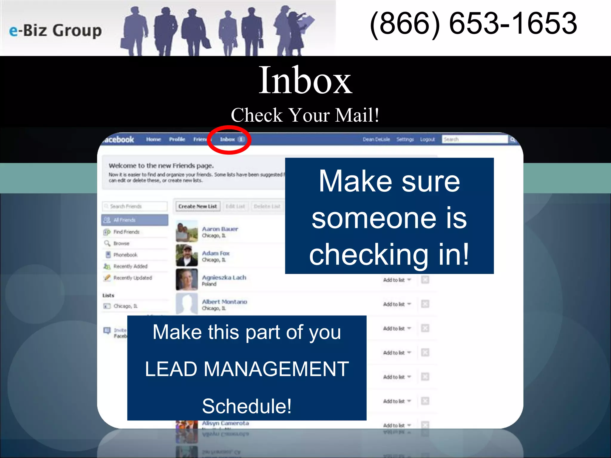 Inbox Check Your Mail! Make sure someone is checking in! Make this part of you LEAD MANAGEMENT Schedule! 
