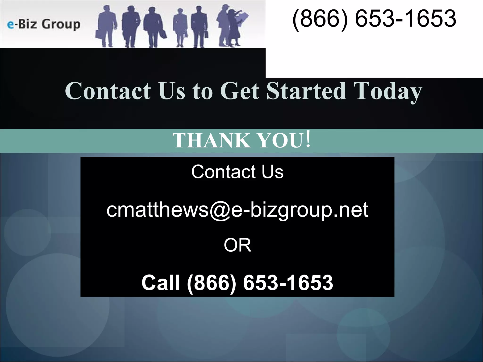 Contact Us to Get Started Today THANK YOU! Contact Us [email_address] OR Call (866) 653-1653 (866) 653-1653 