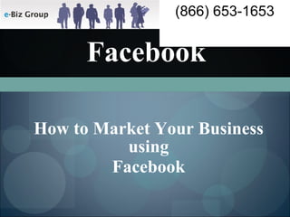 Facebook How to Market Your Business using Facebook 