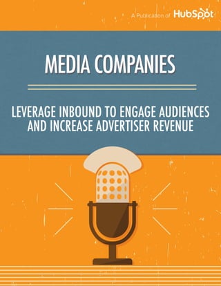 A Publication of
MEDIA COMPANIES
LEVERAGE INBOUND TO ENGAGE AUDIENCES
AND INCREASE ADVERTISER REVENUE
MEDIA COMPANIESMEDIA...