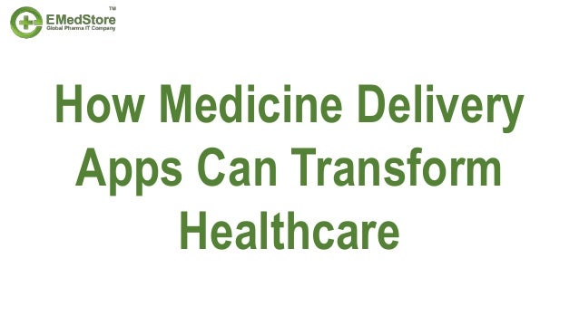 How Medicine Delivery
Apps Can Transform
Healthcare
 