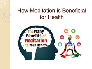 How Meditation is Beneficial
for Health
 