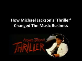 How Michael Jackson's 'Thriller'
 Changed The Music Business
 
