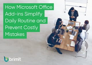 How Microsoft Office
Add-ins Simplify
Daily Routine and
Prevent Costly
Mistakes
 