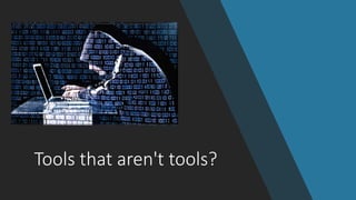 Tools that aren't tools?
 
