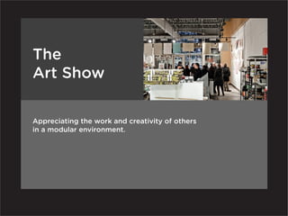 The
Art Show

Appreciating the work and creativity of others
in a modular environment.
 