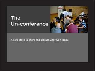 The
Un-conference

A safe place to share and discuss unproven ideas.
 