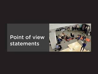 Point of view
statements
 