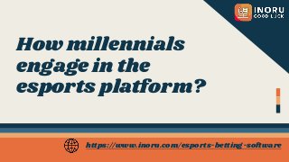 How millennials
engage in the
esports platform?
https://www.inoru.com/esports-betting-software
 