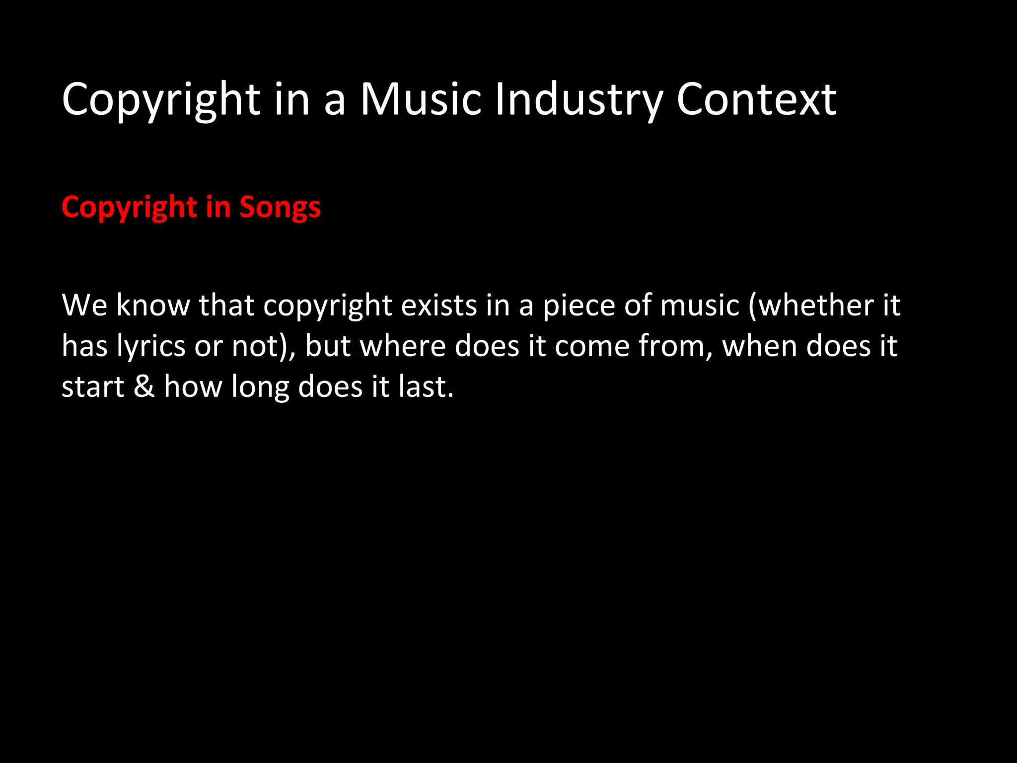 Copyright in a Music Industry Context

Copyright in Songs

We know that copyright exists in a piece of music (whether it
has lyrics or not), but where does it come from, when does it
start & how long does it last.
 
