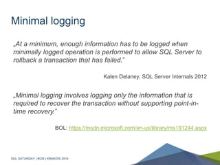 Minimal logging
„At a minimum, enough information has to be logged when
minimally logged operation is performed to allow S...