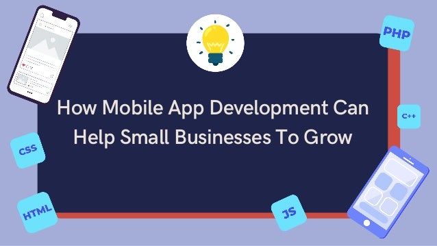 How Mobile App Development Can
Help Small Businesses To Grow


 