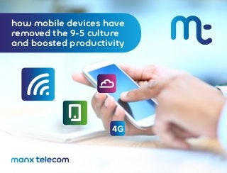 4G
how mobile devices have
removed the 9-5 culture
and boosted productivity
 