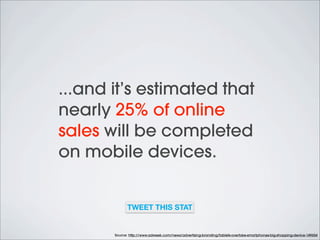 87% of marketers are
planning to increase
emphasis on mobile
this year
TWEET THIS STAT

Source: http://analytics.blogspot....