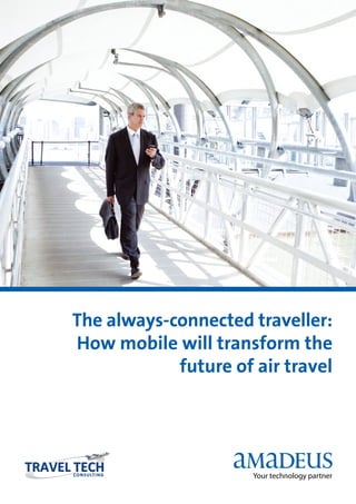 The always-connected traveller:
How mobile will transform the
future of air travel
 