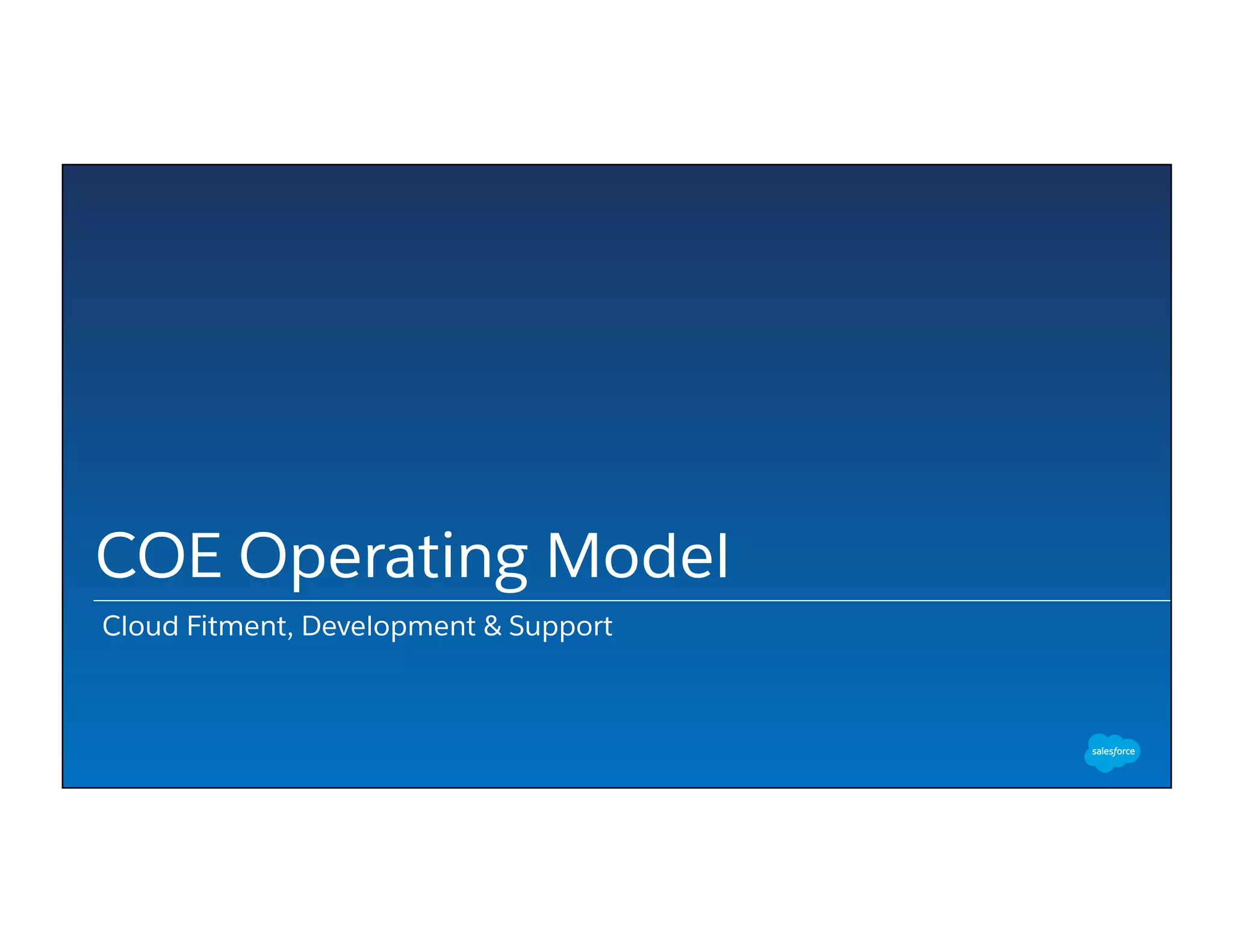COE Operating Model
Cloud Fitment, Development & Support
 