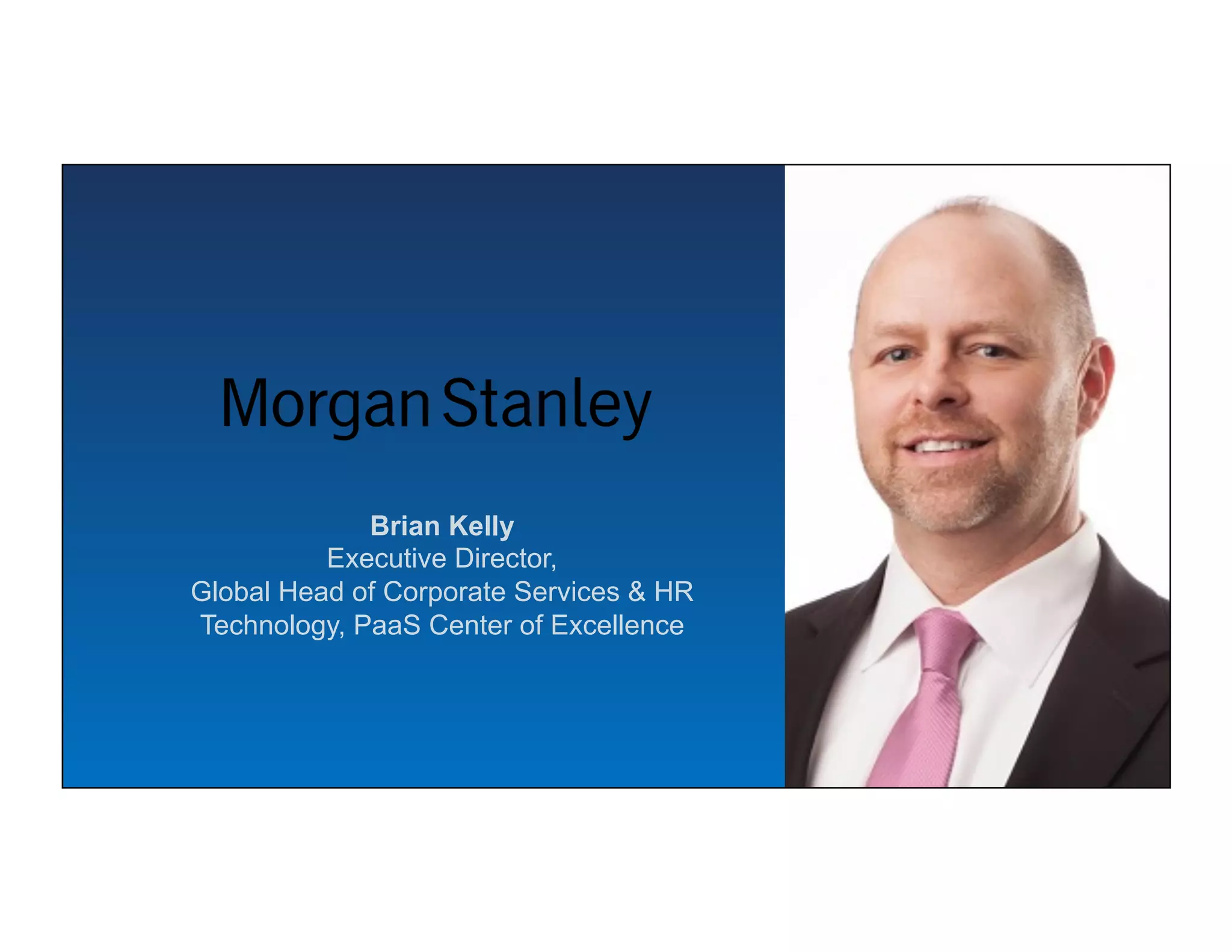 Brian Kelly
Executive Director,
Global Head of Corporate Services & HR
Technology, PaaS Center of Excellence
 