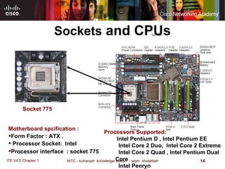 Sockets  and CPUs Motherboard spcification :  Form Factor : ATX . Processor Socket :   Intel  Processor interface  : socket 775    Socket 775 Processors Supported :   Intel Pentium D , Intel Pentium EE  Intel Core 2 Duo,  Intel Core 2 Extreme    Intel Core 2 Quad , Intel Pentium Dual Core    Intel Penryn 1333 MHz Front Side Bus :   NVIDIA nForce 780i MCP      Northbridge :   800 MHz DDR2    667 MHz DDR2    Dual Channel Supported    533 MHz DDR2      Memory Supported :   DDR2      Memory Type :   8 GB  -  64bit      Maximum Memory Supported :   240- Pin      Number of Pins :   4      Number of Slots :   